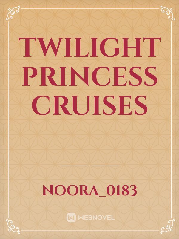 Twilight 
Princess cruises