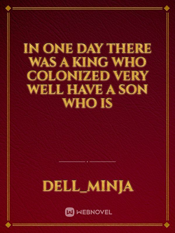 In one day there was a king who colonized very well have a son who is Book