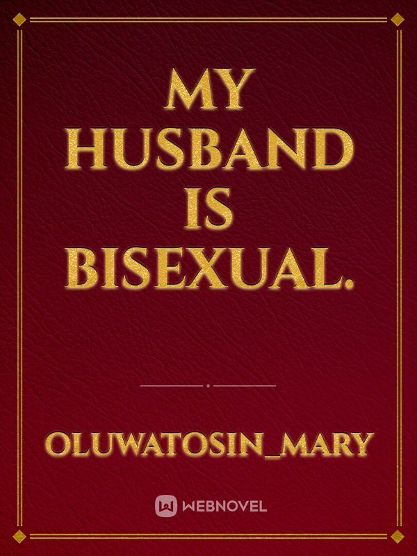 My husband is Bisexual.