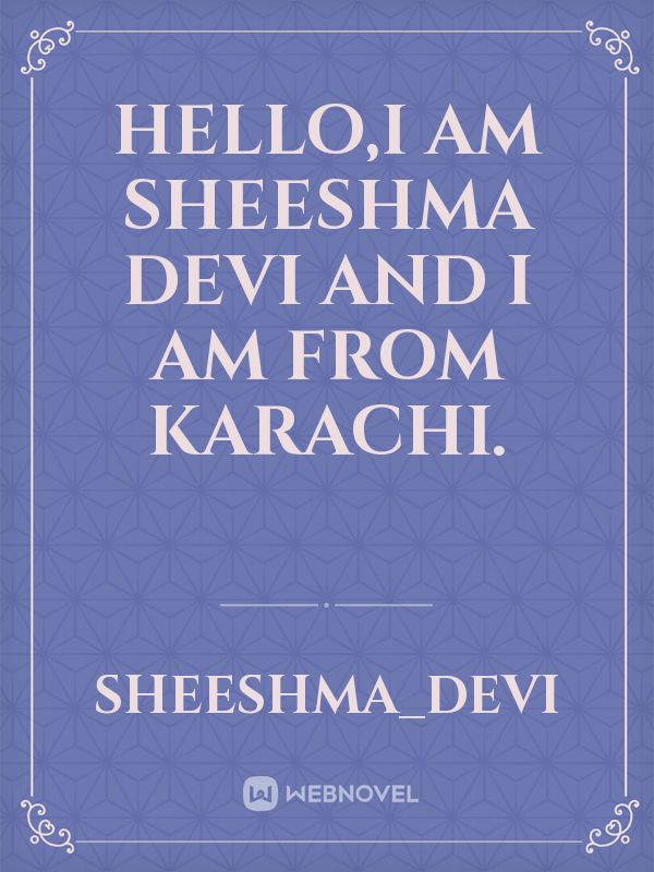Hello,I am sheeshma devi and I am from Karachi. Book