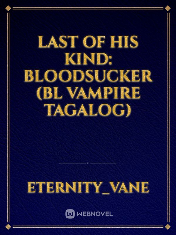Last of His Kind: Bloodsucker (BL Vampire Tagalog)