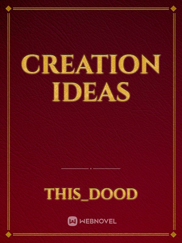 Creation ideas