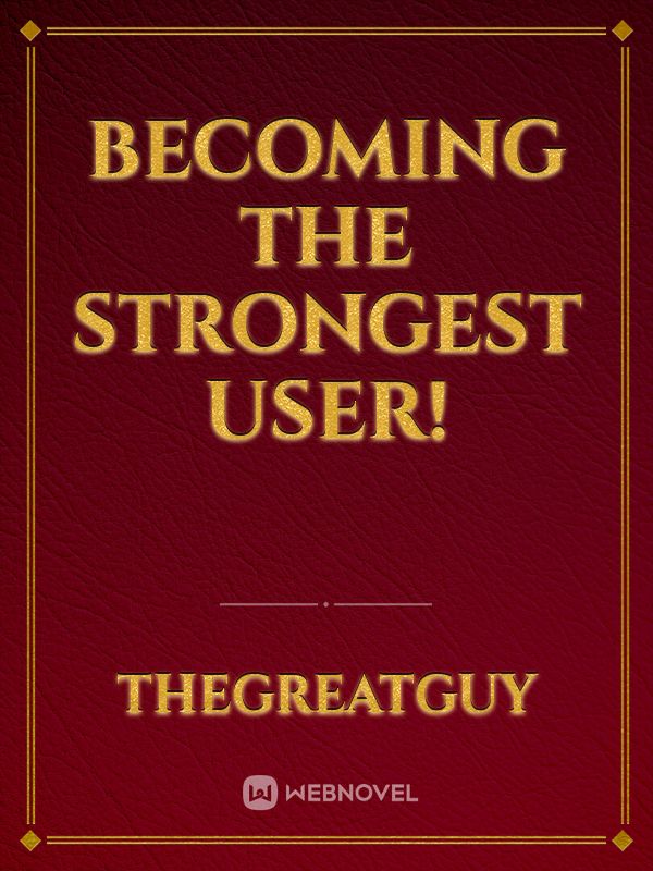 Becoming The Strongest User!