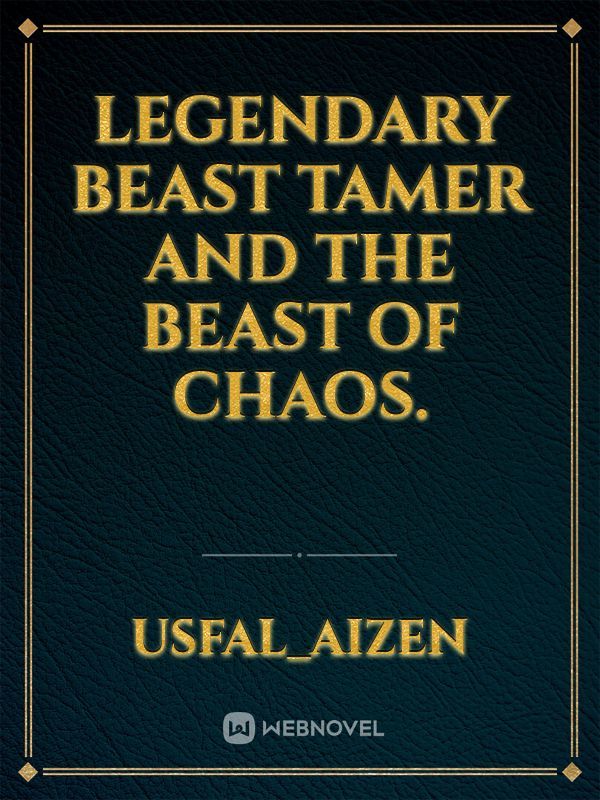 Legendary Beast Tamer and The Beast Of Chaos.