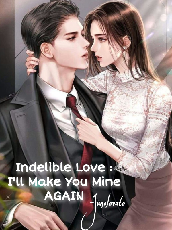 Indelible Love : I'll Make You Mine AGAIN