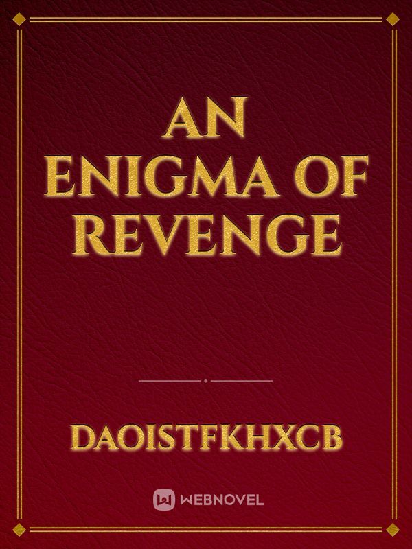 An Enigma of Revenge