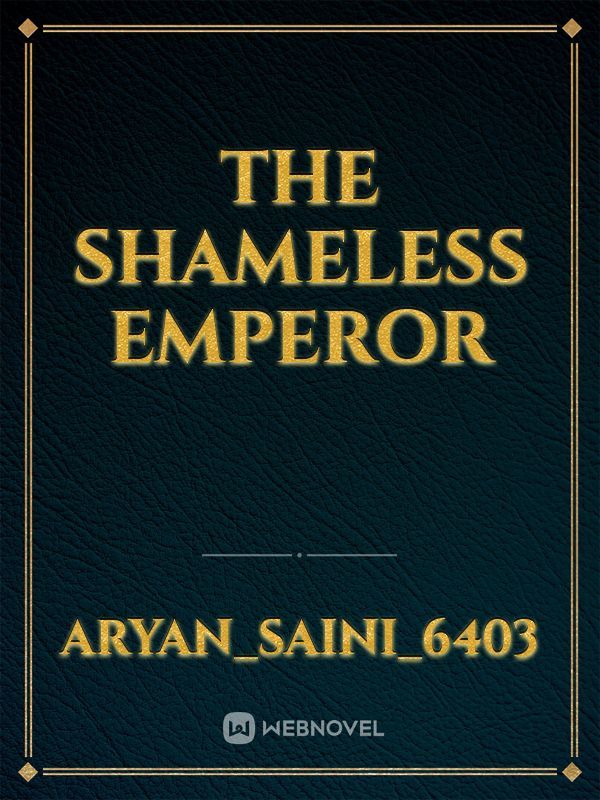 THE SHAMELESS EMPEROR