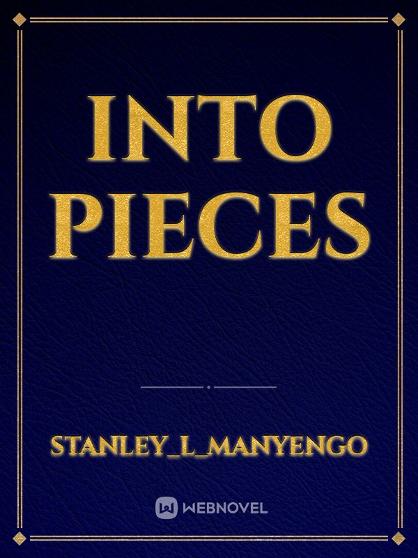 INTO PIECES