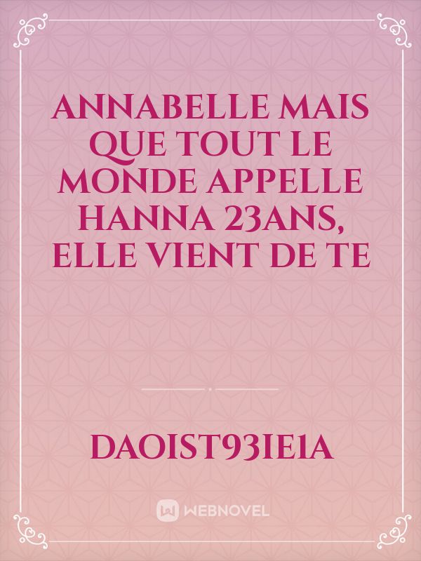 Annabelle mais que tout le monde appelle Hanna 23ans, elle vient de te