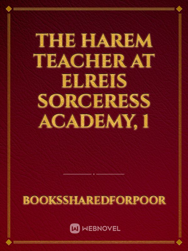 The Harem Teacher at Elreis Sorceress Academy, 1 Novel Read Free - WebNovel