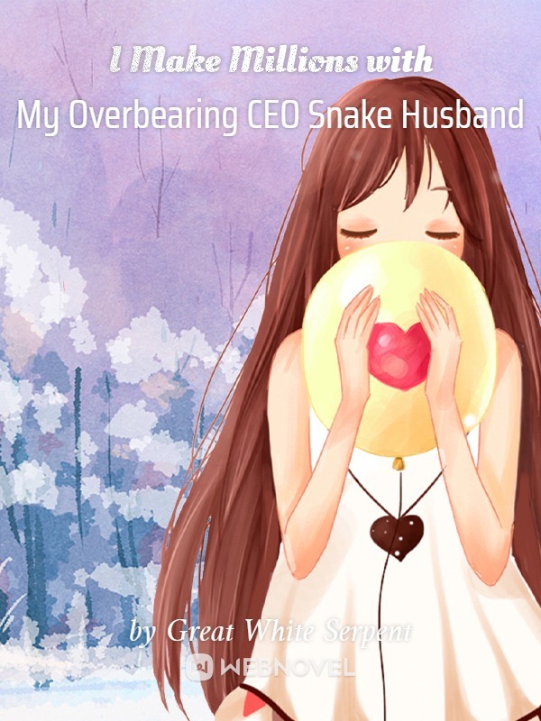 I Make Millions with My Overbearing CEO Snake Husband Book