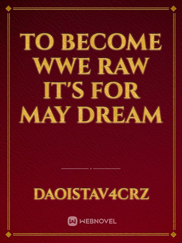 To become wwe raw it's for May dream