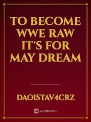 To become wwe raw it's for May dream Book