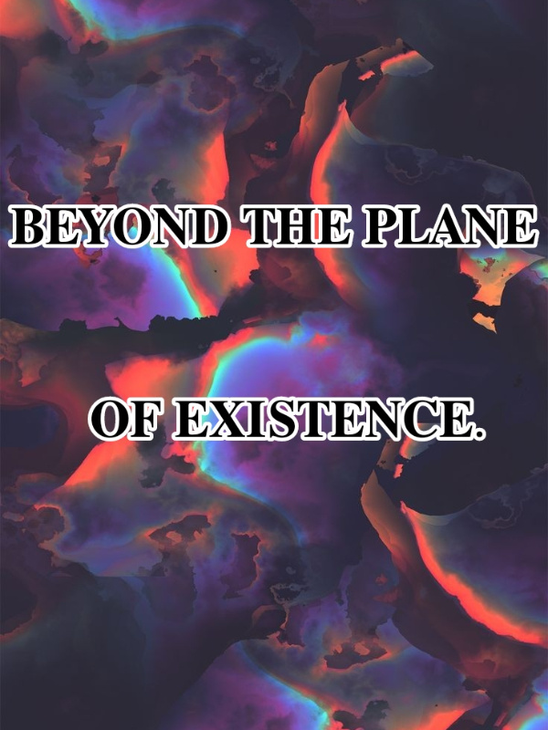 Beyond the Plane of existence