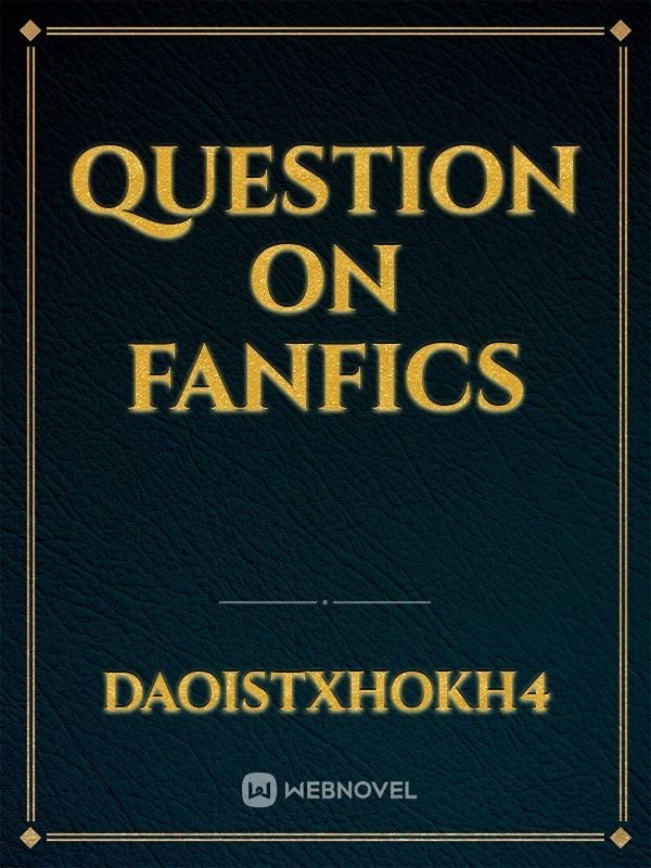 QUESTION ON FANFICS