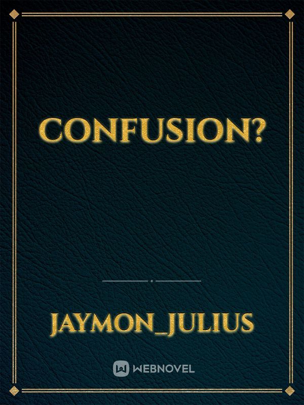 Confusion?