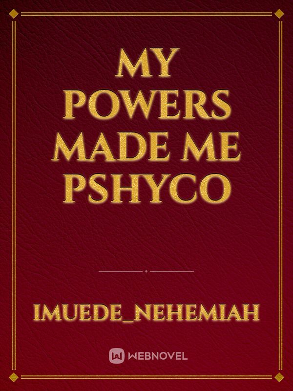 My powers made me PSHYCO