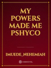 My powers made me PSHYCO Book