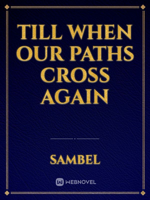 Till When Our paths Cross Again