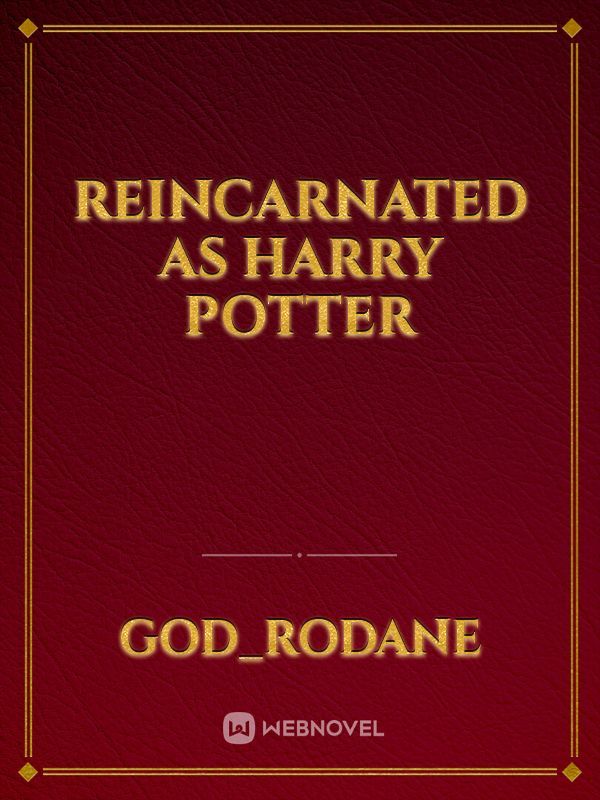 Reincarnated As Harry Potter
