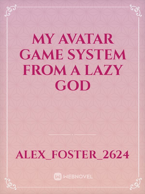 My Avatar Game System from a lazy God Book