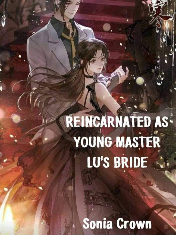 REINCARNATED AS YOUNG MASTER LU'S BRIDE