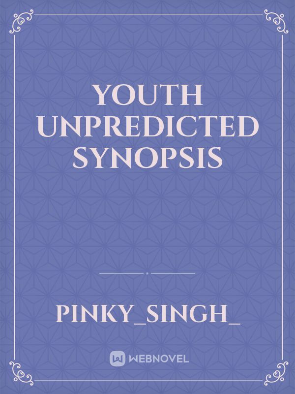 Youth Unpredicted synopsis