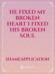 He fixed my broken heart I fixed his broken soul Book
