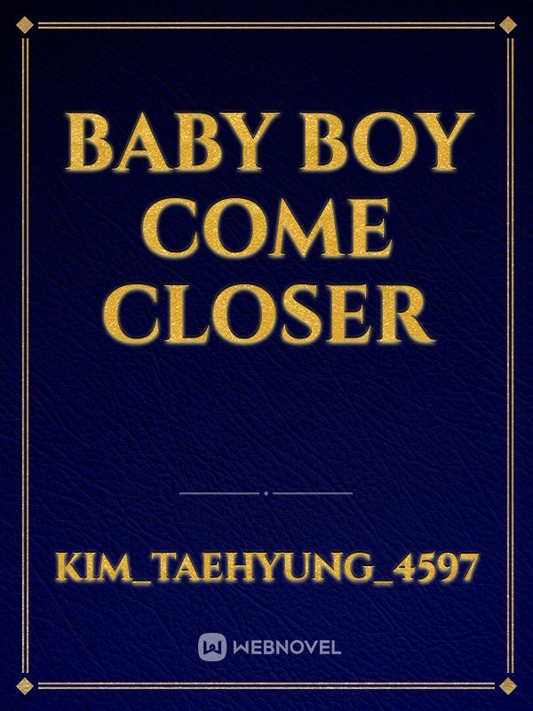 baby boy come closer