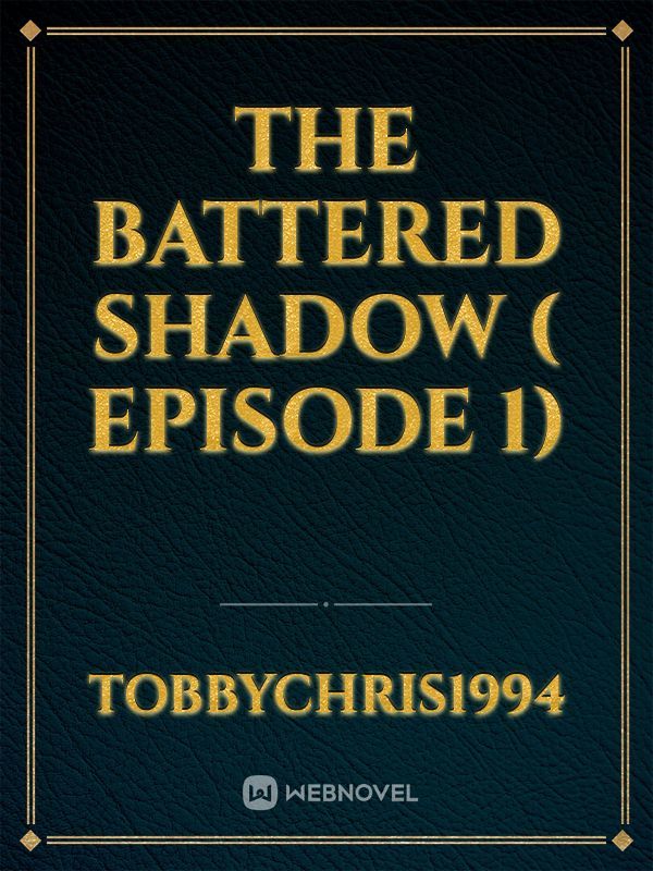 The battered shadow ( Episode 1)