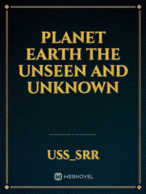 Planet earth the unseen and unknown Book