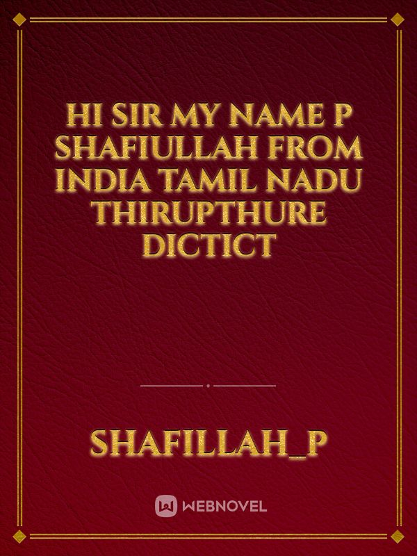 Hi sir my Name P SHAFIULLAH from India Tamil nadu thirupthure dictict Book