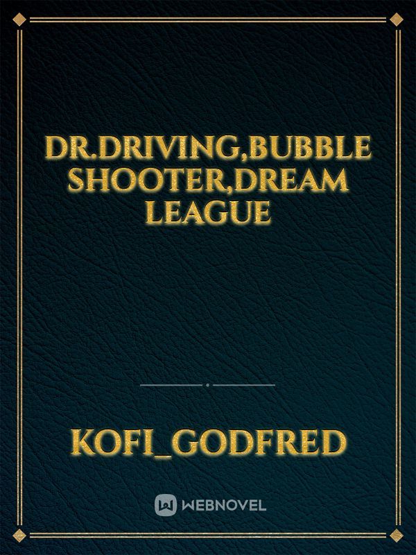Dr.driving,Bubble shooter,Dream league