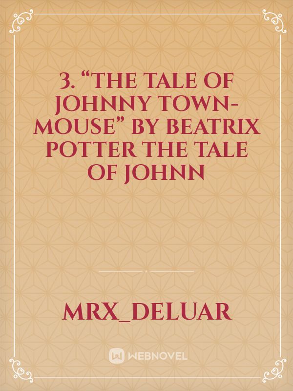 3. “The Tale of Johnny Town-Mouse” by Beatrix Potter The Tale of Johnn