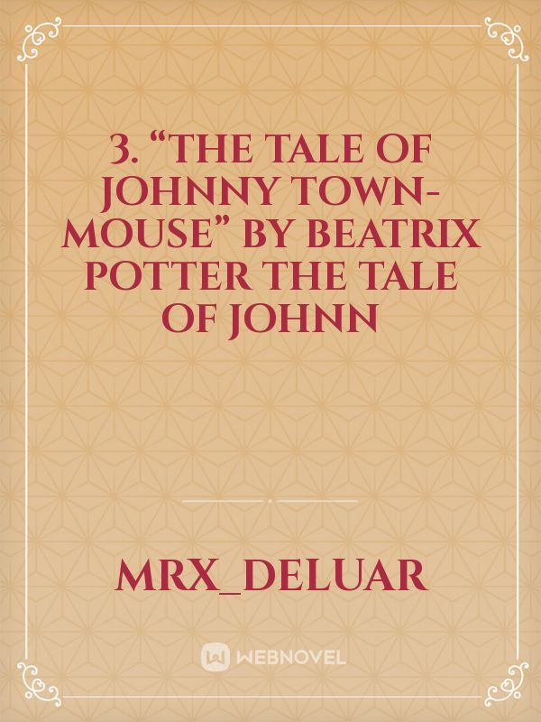 3. “The Tale of Johnny Town-Mouse” by Beatrix Potter The Tale of Johnn