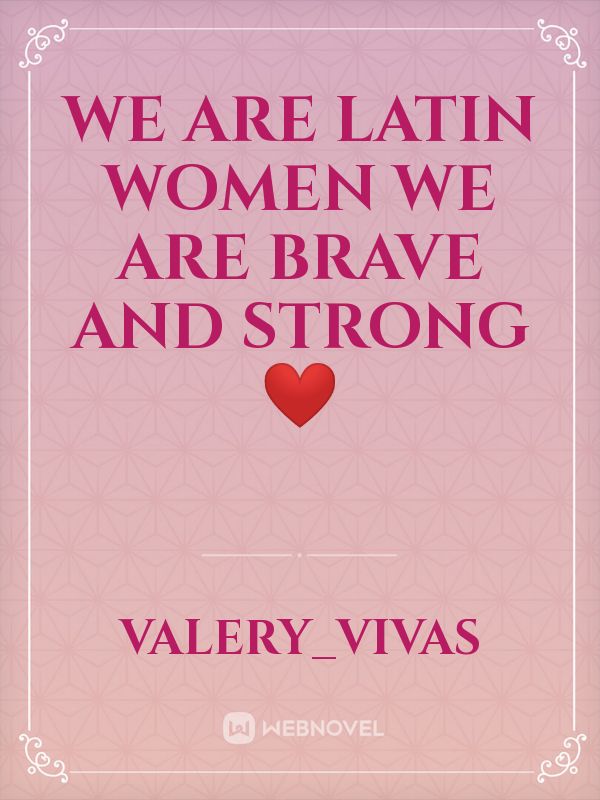 We are Latin women we are brave and strong❤️ Book