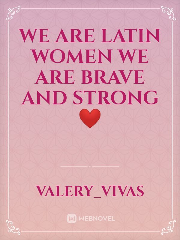 We are Latin women we are brave and strong❤️