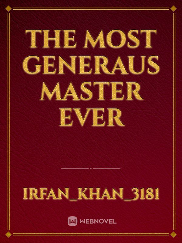 The Most Generaus Master Ever