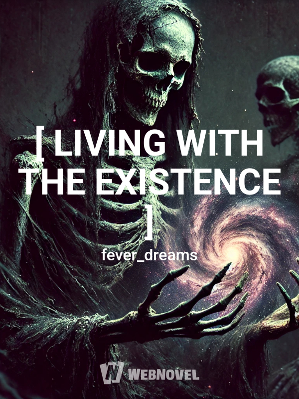 [ LIVING WITH THE EXISTENCE ]