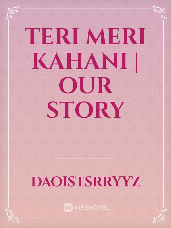 Teri Meri Kahani | Our story