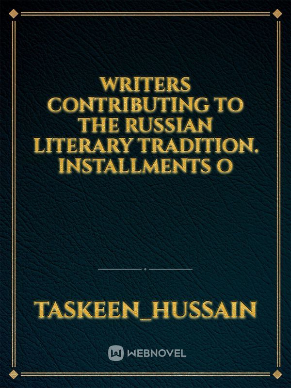 writers contributing to the Russian literary tradition. Installments o