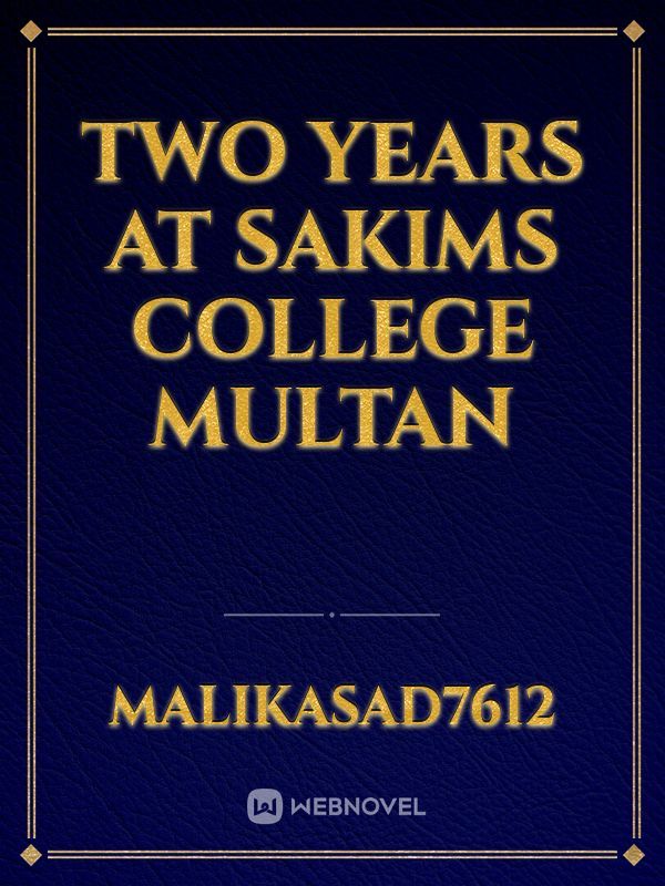 Two years at sakims college Multan