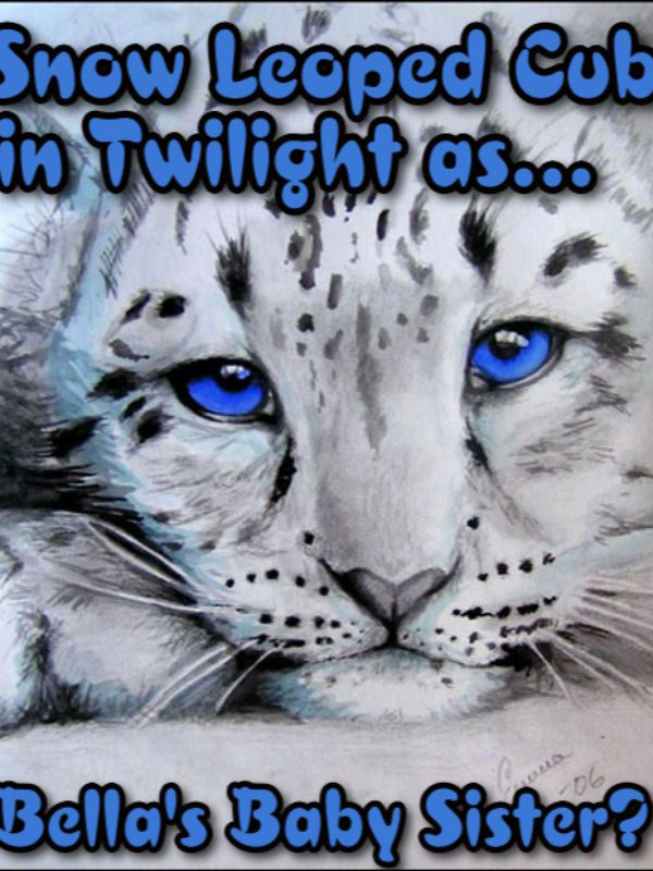 Snow Leopard Cub in Twilight as... Bella's Baby Sister?