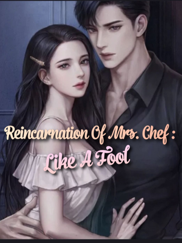 Reincarnation Of Mrs. Chef : Like A Fool