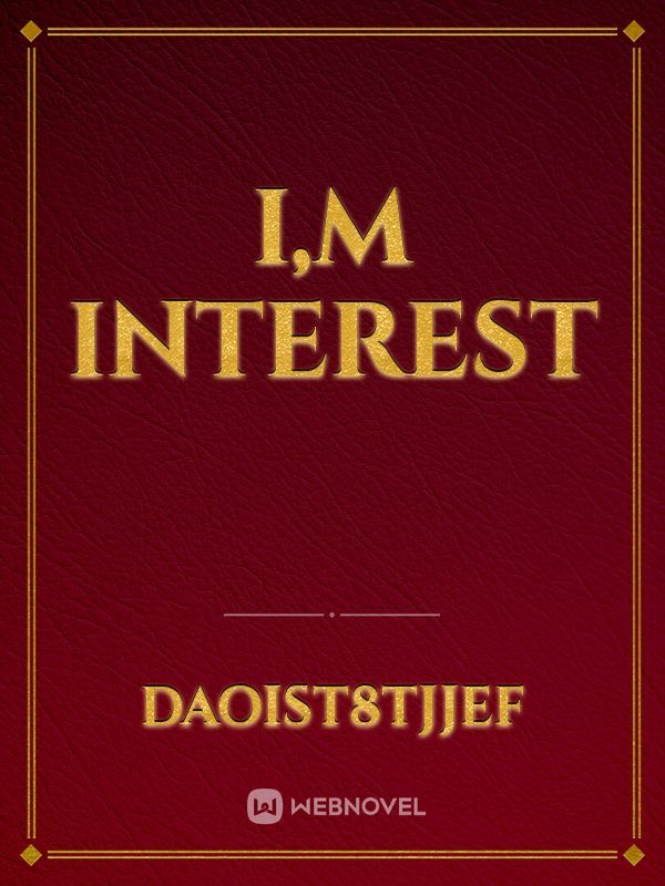 I,m interest