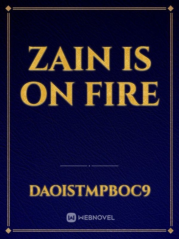 Zain is on fire