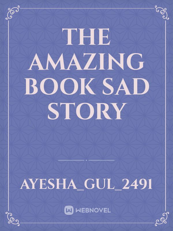 The amazing book sad story