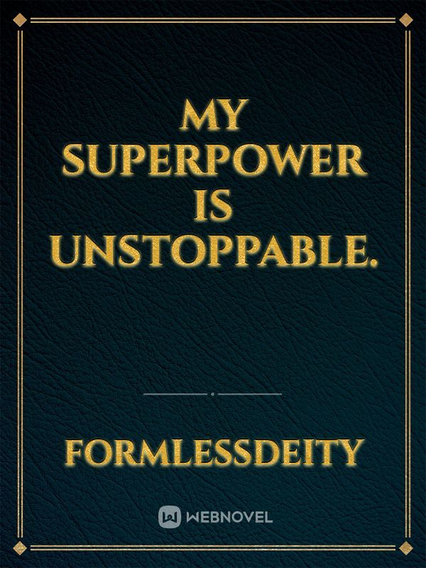 My Superpower Is Unstoppable.