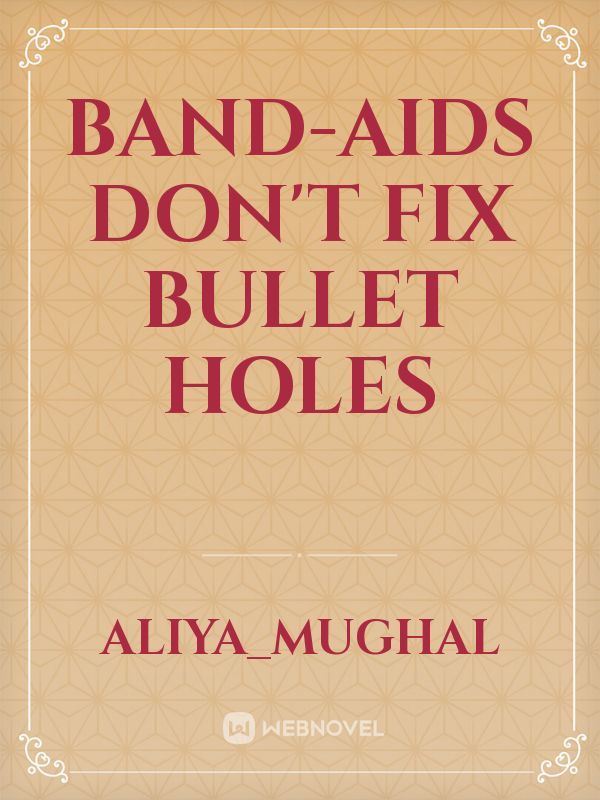 Band-aids Don't Fix Bullet Holes