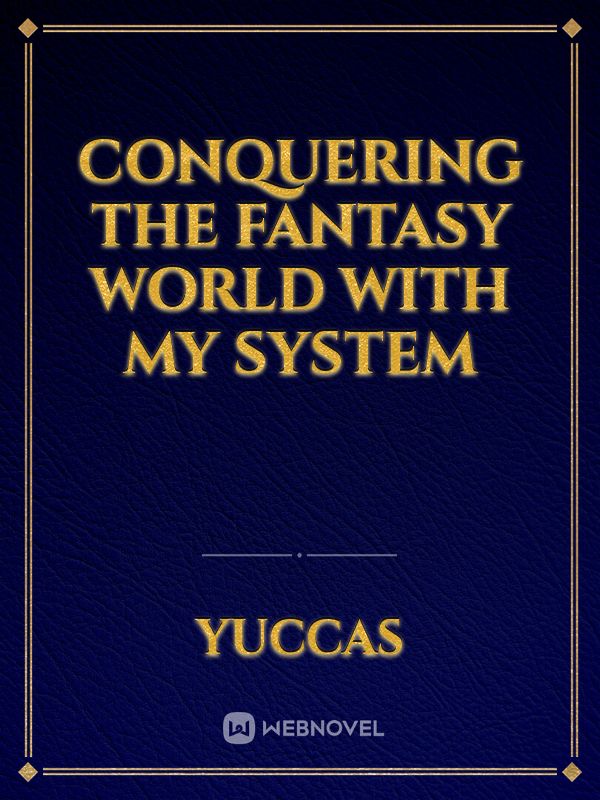 Conquering the Fantasy World with my System
